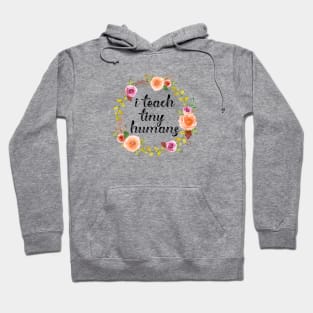 I Teach Tiny Humans Cute Teacher Appreciation Gift Hoodie